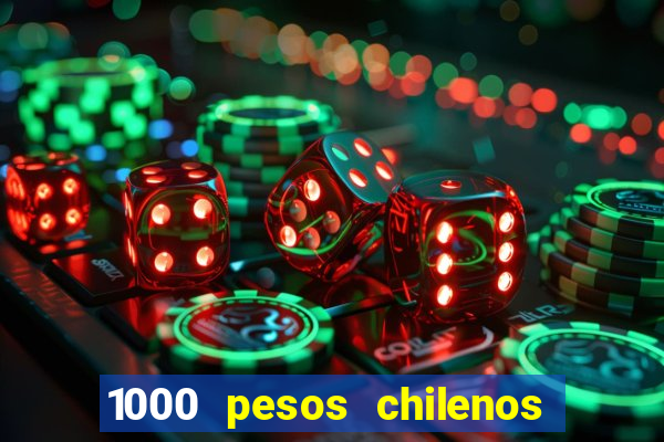 1000 pesos chilenos em reais